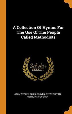 A Collection of Hymns for the Use of the People Called Methodists