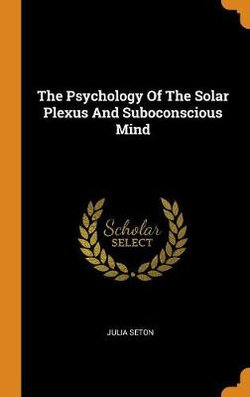 The Psychology of the Solar Plexus and Suboconscious Mind