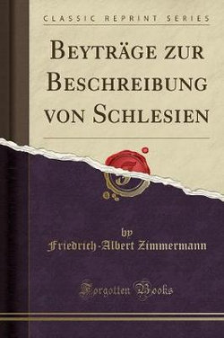 Beytrage Zur Beschreibung Von Schlesien (Classic Reprint)