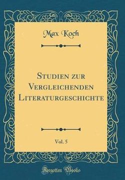 Studien Zur Vergleichenden Literaturgeschichte, Vol. 5 (Classic Reprint)
