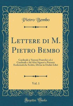 Lettere Di M. Pietro Bembo, Vol. 1