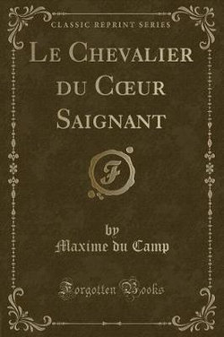 Le Chevalier Du Coeur Saignant (Classic Reprint)