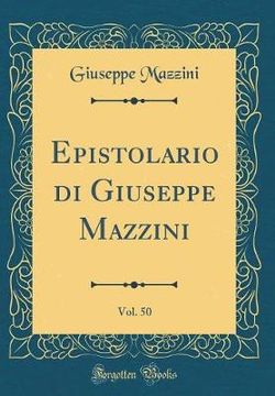 Epistolario Di Giuseppe Mazzini, Vol. 50 (Classic Reprint)