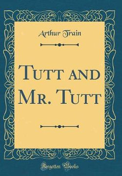 Tutt and Mr. Tutt (Classic Reprint)