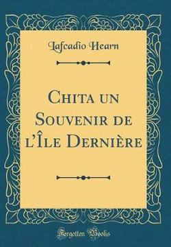 Chita Un Souvenir de l'Ile Derniere (Classic Reprint)
