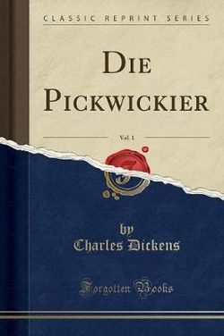 Die Pickwickier, Vol. 1 (Classic Reprint)