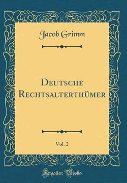 Deutsche Rechtsalterthumer, Vol. 2 (Classic Reprint)
