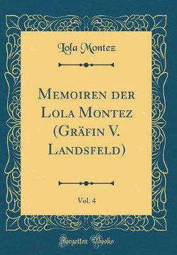 Memoiren Der Lola Montez (Grafin V. Landsfeld), Vol. 4 (Classic Reprint)