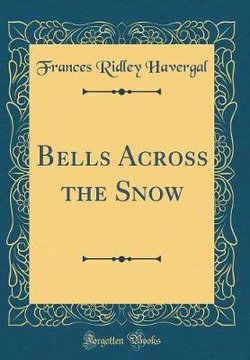 Bells Across the Snow (Classic Reprint)