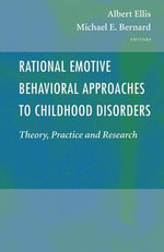 Rational Emotive Behavioral Approaches to Childhood Disorders