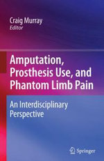 Amputation, Prosthesis Use, and Phantom Limb Pain Amputation, Prosthesis Use, and Phantom Limb Pain