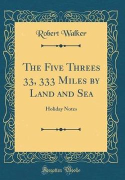 The Five Threes 33, 333 Miles by Land and Sea
