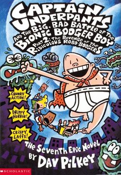 Captain Underpants and the Big, Bad Battle of the Bionic Booger Boy Part 2 The Revenge of the Ridiculous Robo-Boogers (Captain Underpants #7)