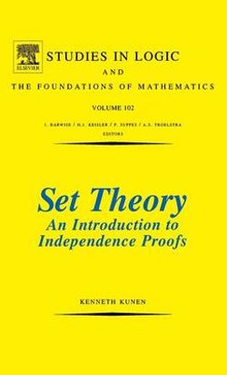 Set Theory An Introduction To Independence Proofs: Volume 102