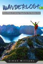 Wanderlost 4: More Shots of Literary Tequila for the Restless Soul