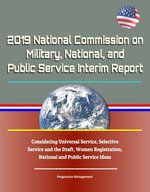 2019 National Commission on Military, National, and Public Service Interim Report: Considering Universal Service, Selective Service and the Draft, Women Registration, National and Public Service Ideas