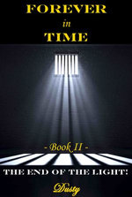 Forever in Time Book II The End of the Light!