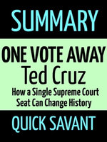Summary: One Vote Away: Ted Cruz
