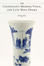 The Courtesan's Memory, Voice, and Late Ming Drama