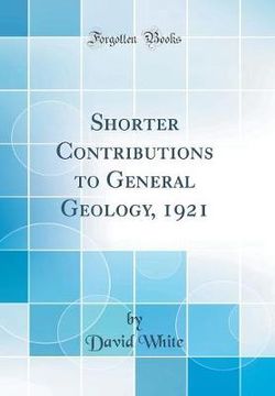 Shorter Contributions to General Geology, 1921 (Classic Reprint)