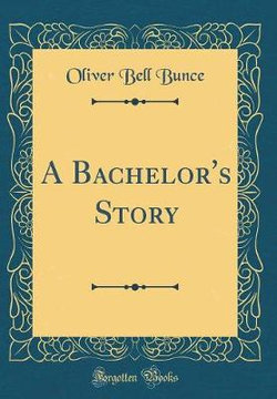 A Bachelor's Story (Classic Reprint)