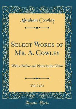 Select Works of Mr. A. Cowley, Vol. 2 of 2