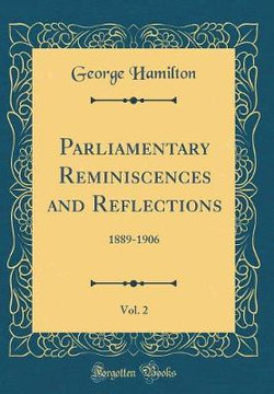 Parliamentary Reminiscences and Reflections, Vol. 2