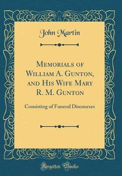Memorials of William A. Gunton, and His Wife Mary R. M. Gunton