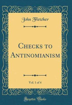Checks to Antinomianism, Vol. 1 of 4 (Classic Reprint)