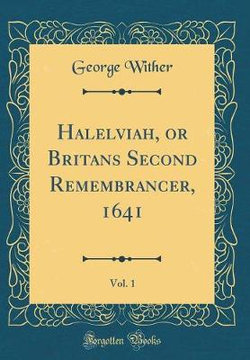 Halelviah, or Britans Second Remembrancer, 1641, Vol. 1 (Classic Reprint)