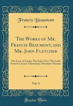 The Works of Mr. Francis Beaumont, and Mr. John Fletcher, Vol. 4