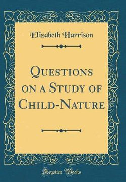 Questions on a Study of Child-Nature (Classic Reprint)