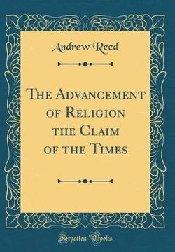 The Advancement of Religion the Claim of the Times (Classic Reprint)