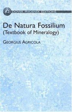 De Natura Fossilium (Textbook of Mineralogy)