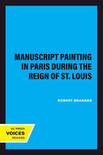 Manuscript Painting in Paris during the Reign of St. Louis