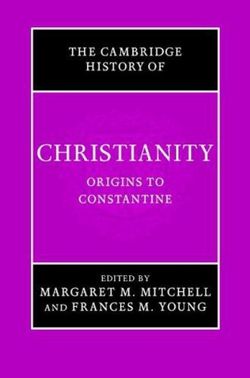 The Cambridge History of Christianity: Volume 1, Origins to Constantine