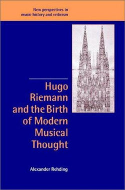 Hugo Riemann and the Birth of Modern Musical Thought
