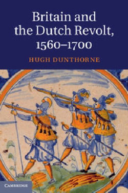 Britain and the Dutch Revolt, 1560-1700