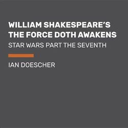 William Shakespeare's the Force Doth Awaken