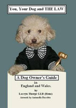 You, your dog and the Law. A dog owners guide in England and Wales