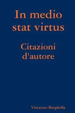 In Medio Stat Virtus: Citazioni D'autore In Medio Stat Virtus: Citazioni D'autore