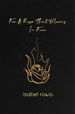 For A Rose That Blooms In Fire