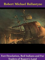 Fort Desolation, Red Indians and Fur Traders of Rupert's Land