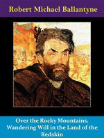 Over the Rocky Mountains, Wandering Will in the Land of the Redskin