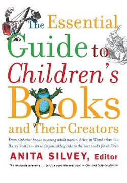 The Essential Guide to Children's Books and Their Creators The Essential Guide to Children's Books and Their Creators