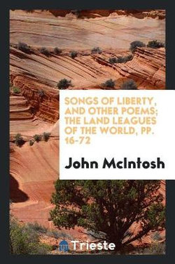 Songs of Liberty, and Other Poems; the Land Leagues of the World, Pp. 16-72