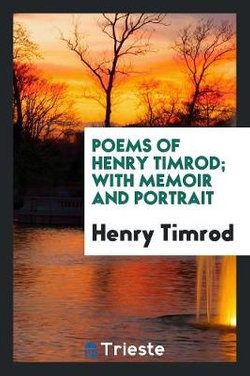Poems of Henry Timrod; with Memoir and Portrait