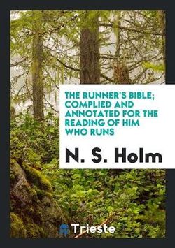 The Runner's Bible; Complied and Annotated for the Reading of Him Who Runs