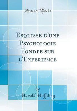 Esquisse d'Une Psychologie Fondee Sur l'Experience (Classic Reprint)