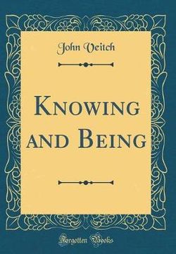 Knowing and Being (Classic Reprint)